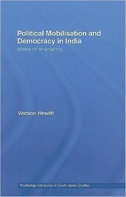 Political Mobilisation and Democracy in India : States of Emergency, Hardback Book