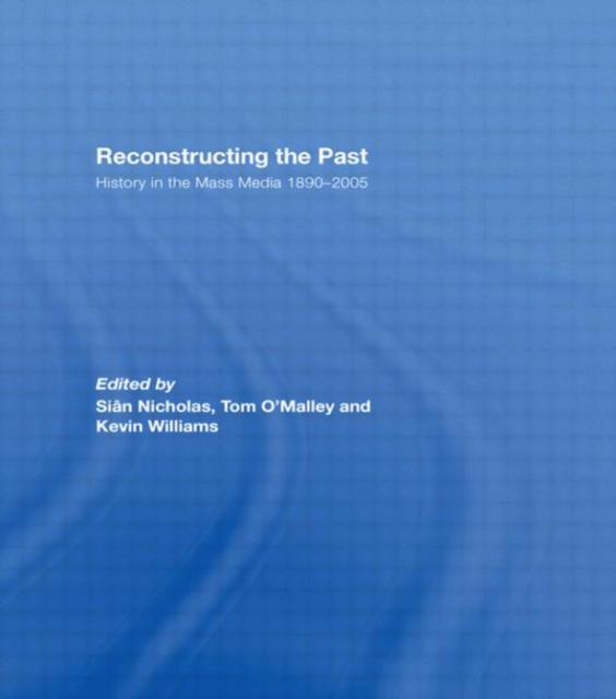 Reconstructing the Past : History in the Mass Media 1890–2005, Hardback Book