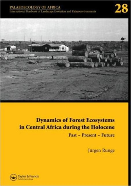 Dynamics of Forest Ecosystems in Central Africa During the Holocene: Past - Present - Future : Palaeoecology of Africa, An International Yearbook of Landscape Evolution and Palaeoenvironments, Volume, Hardback Book