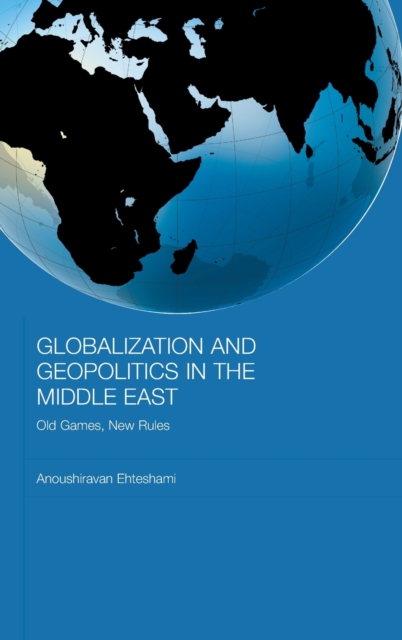 Globalization and Geopolitics in the Middle East : Old games, new rules, Hardback Book