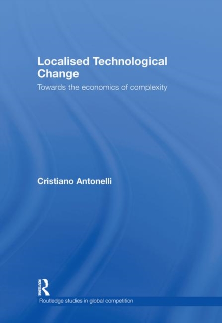 Localised Technological Change : Towards the Economics of Complexity, Hardback Book