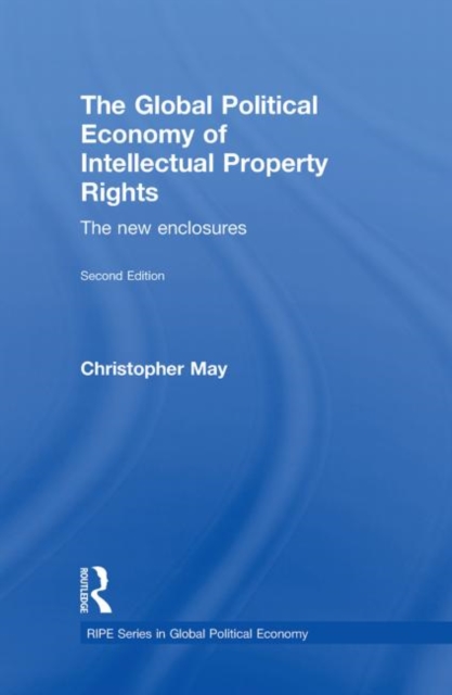 The Global Political Economy of Intellectual Property Rights, 2nd ed : The New Enclosures, Hardback Book
