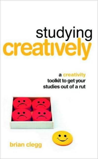 Studying Creatively : A Creativity Toolkit to Get Your Studies Out of a Rut, Paperback / softback Book