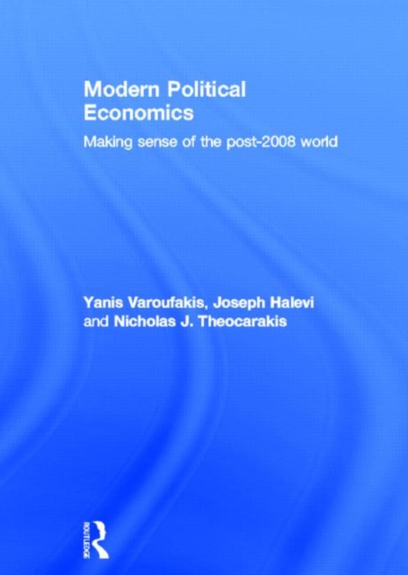 Modern Political Economics : Making Sense of the Post-2008 World, Hardback Book
