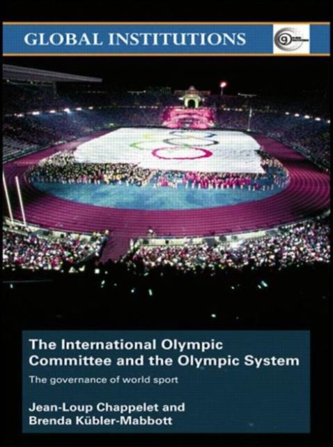 The International Olympic Committee and the Olympic System : The Governance of World Sport, Paperback / softback Book