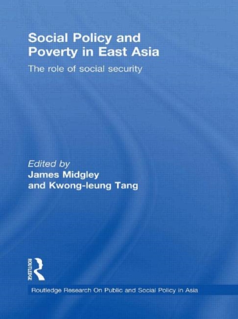 Social Policy and Poverty in East Asia : The Role of Social Security, Hardback Book