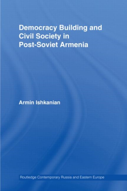 Democracy Building and Civil Society in Post-Soviet Armenia, Hardback Book