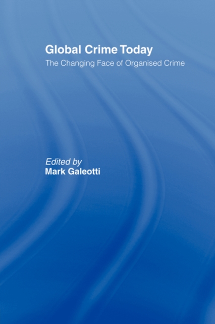 Global Crime Today : The Changing Face of Organised Crime, Paperback / softback Book