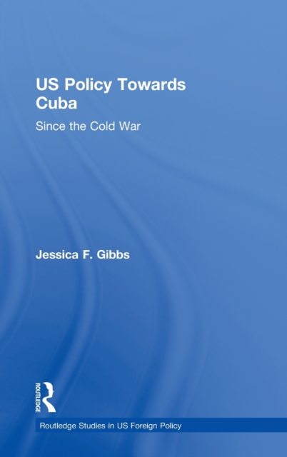 US Policy Towards Cuba : Since the Cold War, Hardback Book