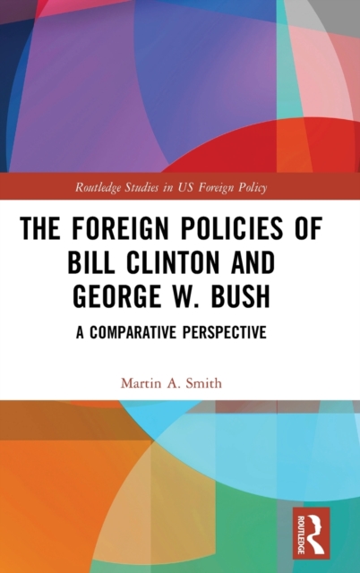 The Foreign Policies of Bill Clinton and George W. Bush : A Comparative Perspective, Hardback Book