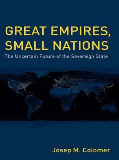 Great Empires, Small Nations : The Uncertain Future of the Sovereign State, Paperback / softback Book