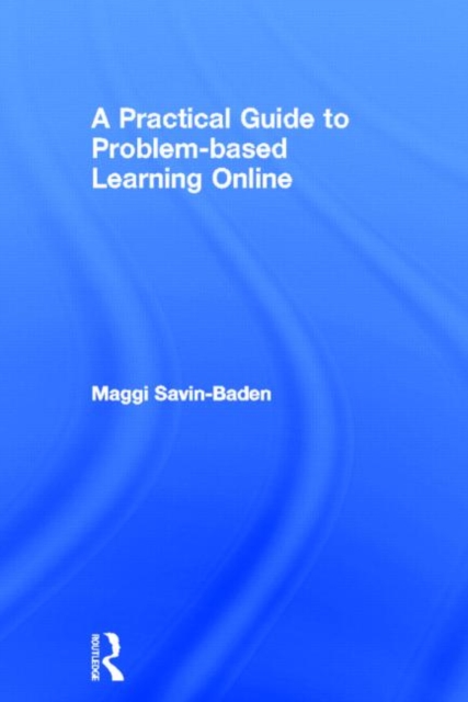A Practical Guide to Problem-Based Learning Online, Hardback Book