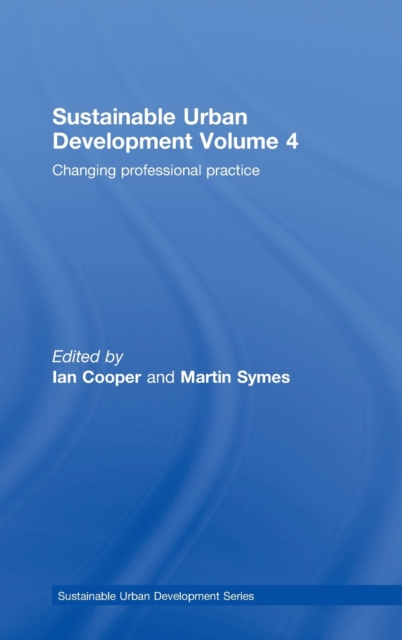 Sustainable Urban Development Volume 4 : Changing Professional Practice, Hardback Book
