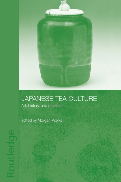 Japanese Tea Culture : Art, History and Practice, Paperback / softback Book