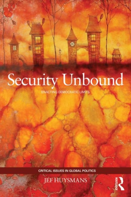 Security Unbound : Enacting Democratic Limits, Paperback / softback Book