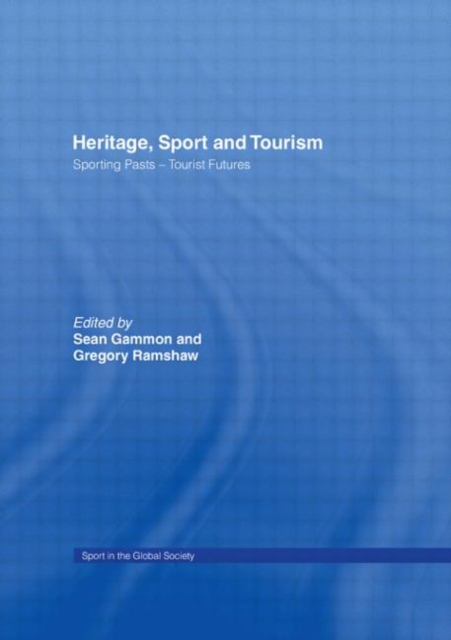 Heritage, Sport and Tourism : Sporting Pasts – Tourist Futures, Hardback Book
