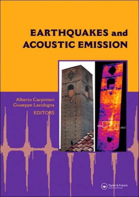 Earthquakes and Acoustic Emission : Selected Papers from the 11th International Conference on Fracture, Turin, Italy, March 20-25, 2005, Hardback Book