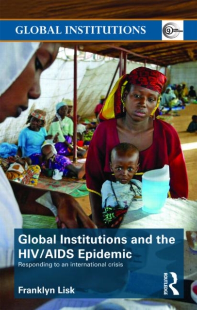 Global Institutions and the HIV/AIDS Epidemic : Responding to an International Crisis, Paperback / softback Book
