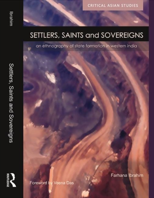 Settlers, Saints and Sovereigns : An Ethnography of State Formation in Western India, Hardback Book