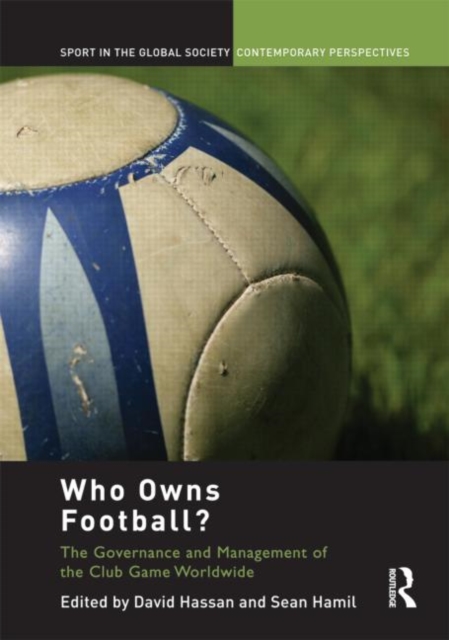 Who Owns Football? : Models of Football Governance and Management in International Sport, Hardback Book