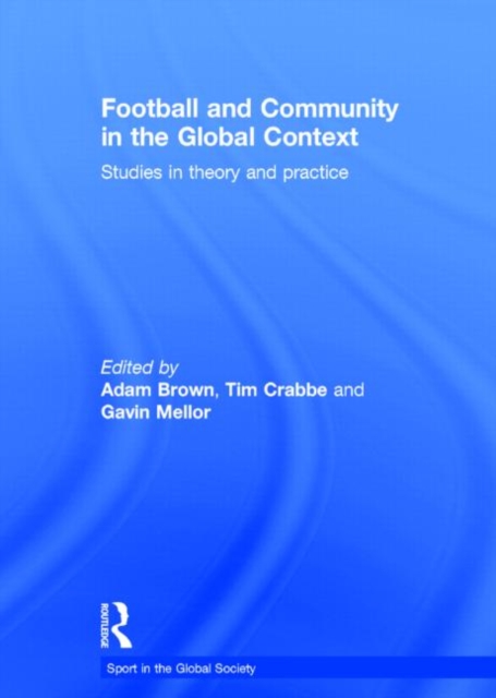 Football and Community in the Global Context : Studies in Theory and Practice, Hardback Book