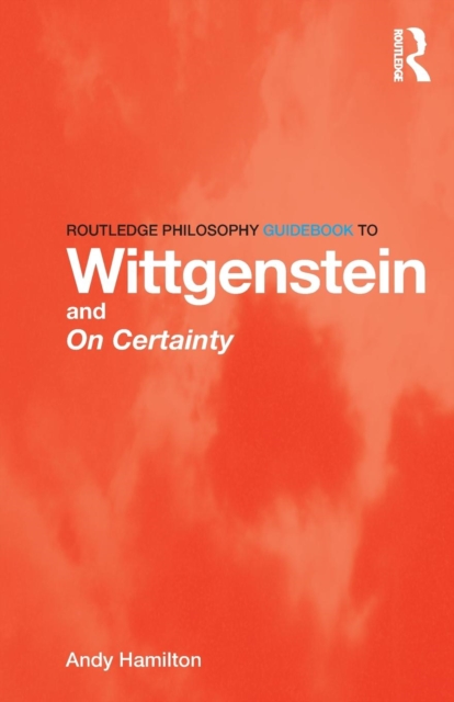 Routledge Philosophy GuideBook to Wittgenstein and On Certainty, Paperback / softback Book