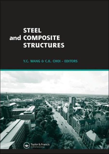 Steel and Composite Structures : Proceedings of the Third International Conference on Steel and Composite Structures (ICSCS07), Manchester, UK, 30 July-1 August 2007, Hardback Book