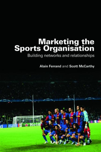 Marketing the Sports Organisation : Building Networks and Relationships, Paperback / softback Book