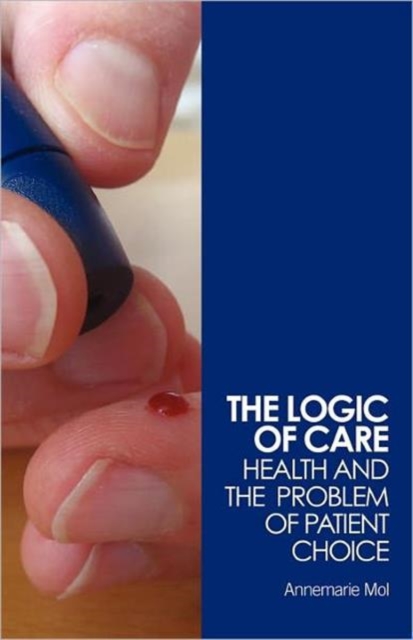 The Logic of Care : Health and the Problem of Patient Choice, Paperback / softback Book