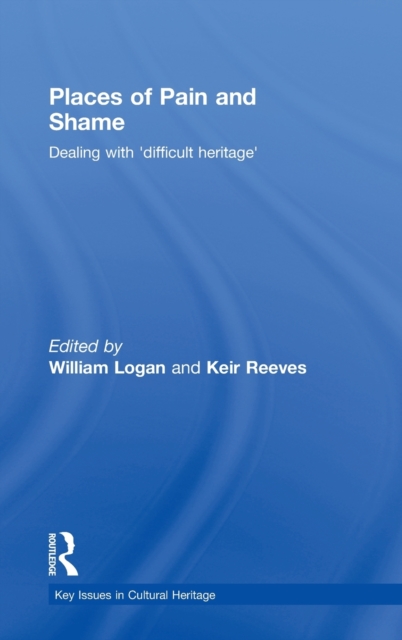 Places of Pain and Shame : Dealing with 'Difficult Heritage', Hardback Book