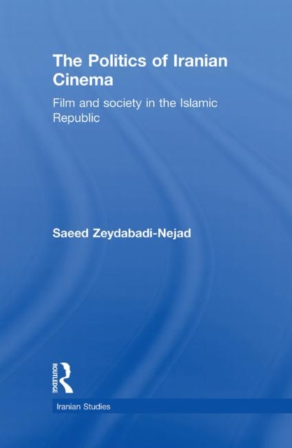 The Politics of Iranian Cinema : Film and Society in the Islamic Republic, Hardback Book