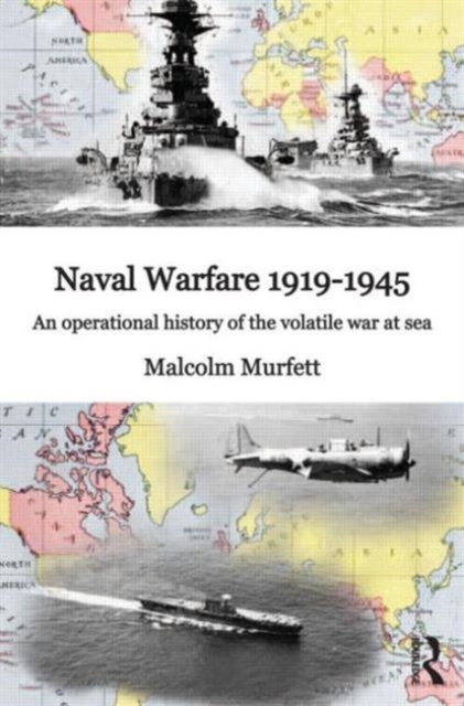 Naval Warfare 1919-45 : An Operational History of the Volatile War at Sea, Hardback Book