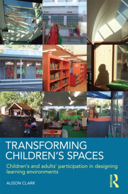 Transforming Children's Spaces : Children's and Adults' Participation in Designing Learning Environments, Paperback / softback Book
