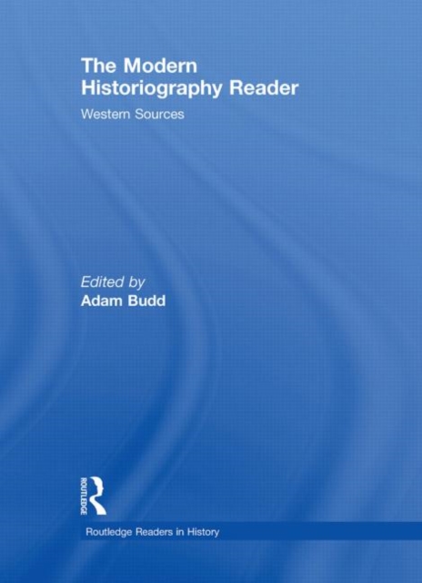 The Modern Historiography Reader : Western Sources, Hardback Book