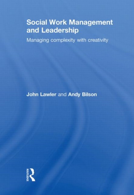 Social Work Management and Leadership : Managing Complexity with Creativity, Hardback Book