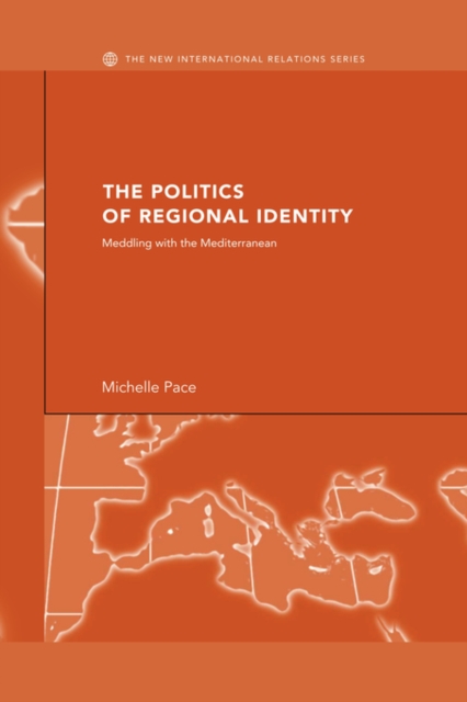 The Politics of Regional Identity : Meddling with the Mediterranean, Paperback / softback Book