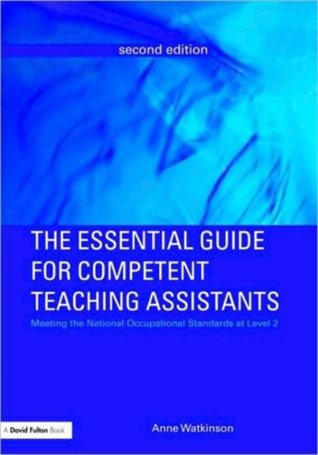 The Essential Guide for Competent Teaching Assistants : Meeting the National Occupational Standards at Level 2, Paperback / softback Book