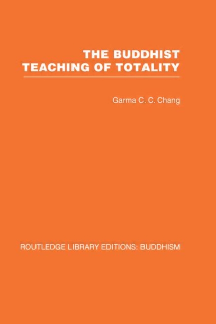 The Buddhist Teaching of Totality : The Philosophy of Hwa Yen Buddhism, Hardback Book