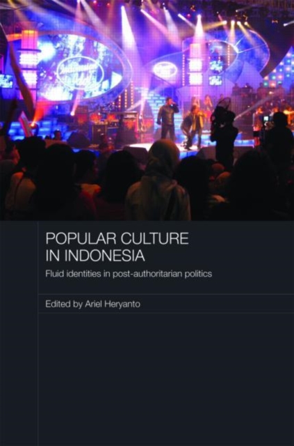 Popular Culture in Indonesia : Fluid Identities in Post-Authoritarian Politics, Hardback Book