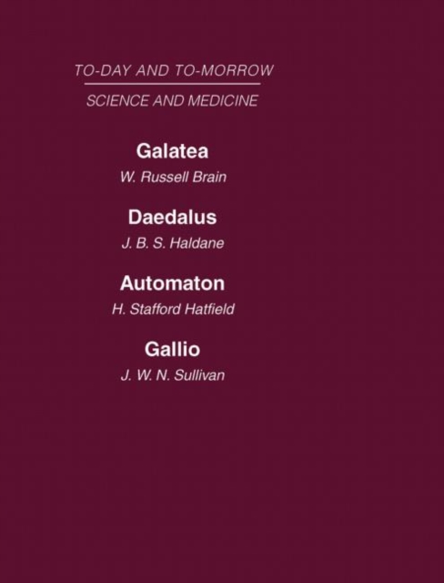 Today and Tomorrow Volume 8 Science and Medicine : Galatea, or the Future of Darwinism Daedalus, or Science & the Future Automaton, or the Future of Mechanical Man Gallio, or the Tyranny of Science, Hardback Book