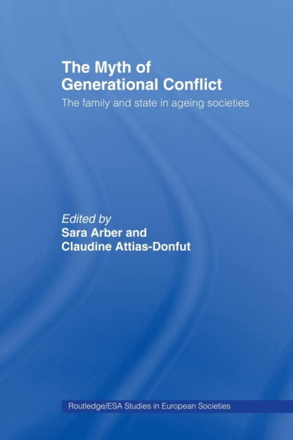 The Myth of Generational Conflict : The Family and State in Ageing Societies, Paperback / softback Book