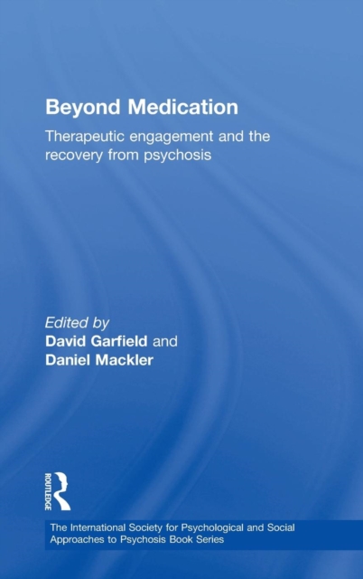 Beyond Medication : Therapeutic Engagement and the Recovery from Psychosis, Hardback Book