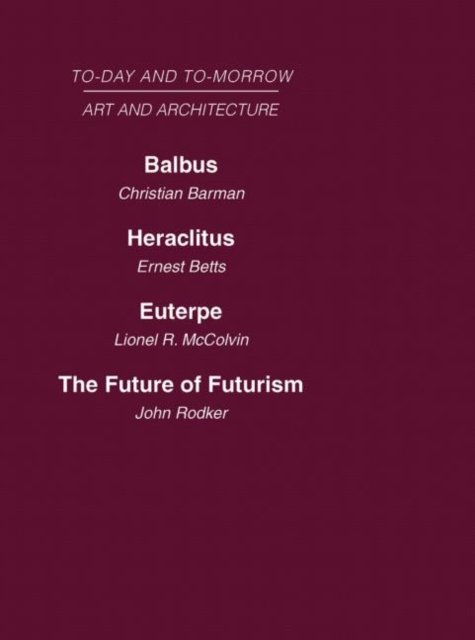 Today and Tomorrow Volume 23 Art and Architecture : Balbus or the Future of Architecture Heraclitus or the future of Films Euterpe or the Future of Art The Future of Futurism, Hardback Book