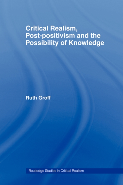 Critical Realism, Post-positivism and the Possibility of Knowledge, Paperback / softback Book