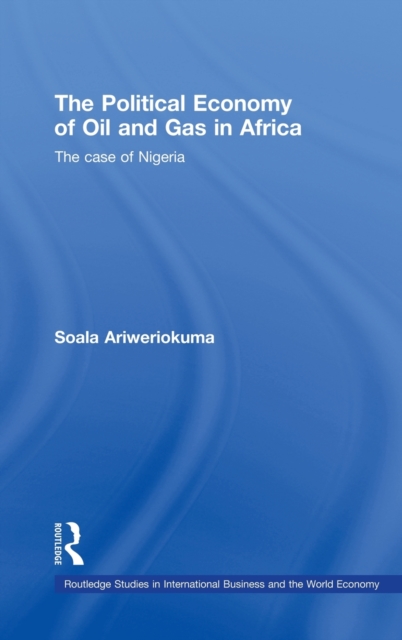 The Political Economy of Oil and Gas in Africa : The case of Nigeria, Hardback Book