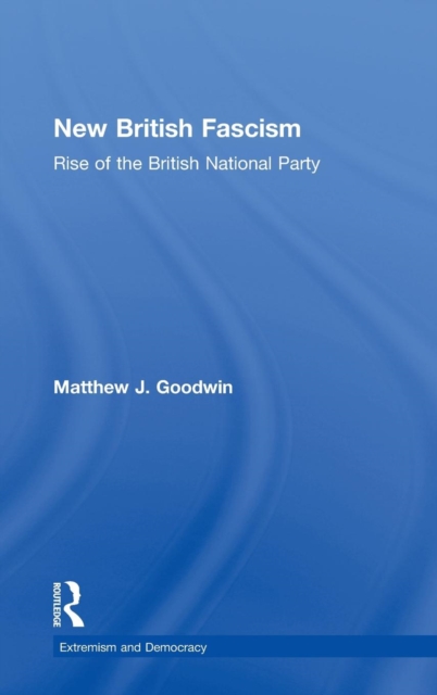 New British Fascism : Rise of the British National Party, Hardback Book