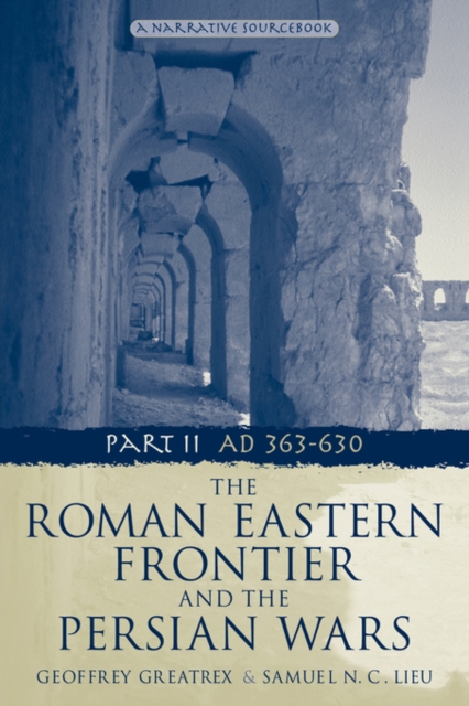 The Roman Eastern Frontier and the Persian Wars AD 363-628, Paperback / softback Book