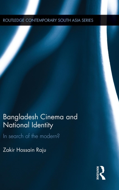 Bangladesh Cinema and National Identity : In Search of the Modern?, Hardback Book