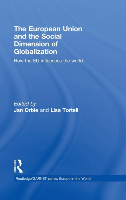 The European Union and the Social Dimension of Globalization : How the EU Influences the World, Hardback Book