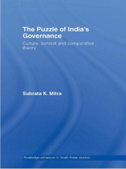 The Puzzle of India's Governance : Culture, Context and Comparative Theory, Paperback / softback Book